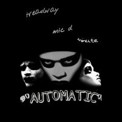 AUTOMATIC  Feat. TREADWAY, MIC D & MINUTE