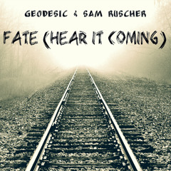 Geodesic & Sam Ruscher - Fate (Hear It Coming)