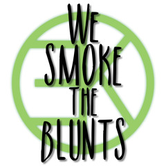 We Smoke The Blunts