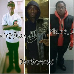 KingSean ft Don$tacks,Matt.J TGTM