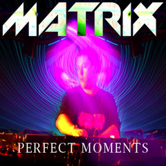 DJ Matrix - Perfect Moments