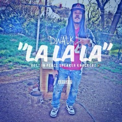 DWalk - La La La (Rest In Peace Speaker Knockerz)
