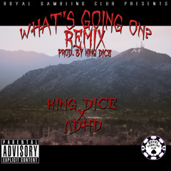 King Dice- What's Going On ft. ADHD (REMIX) (Prod. by King Dice)