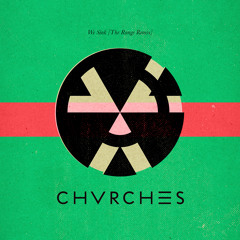 CHVRCHES - We Sink (The Range Remix)