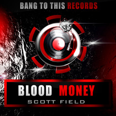 Scottt Field - Blood Money(Original Mix) Releasing on Beatport 5.5.14