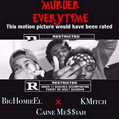 KMitch 11 x BigHomieEl x Caine Me$$IaH " Murder Everytime"