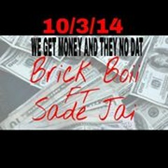 We Gettin Money And They Know Dat              Brick Boii ft Sade JAI