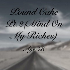 Pound Cake Pt.2(Mind On My Riches)