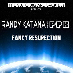 Randy Katana & PPK - Fancy Resurrection (The 90s & 00s Are Back DJs)