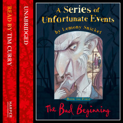 Book the First – The Bad Beginning, By Lemony Snicket, Read by Tim Curry