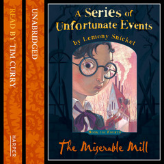 Book the Fourth – The Miserable Mill, By Lemony Snicket, Read by Lemony Snicket
