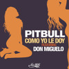 Pitbull Como Yo Le Doy Featuring Don Miguelo (DJ AFRICA EXCLUSIVE)