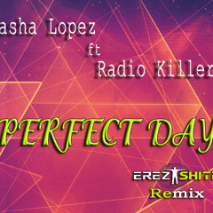 Sasha Lopez feat Radio Killer - Perfect Day (Erez Shitrit Remix)