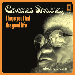 Charles Bradley - "I Hope You Find (The Good Life)"