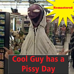 Cool Guy Has A Pissy Day
