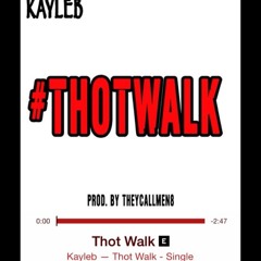 Kayleb- Thot Walk(Check out my new music!! and repost plz)