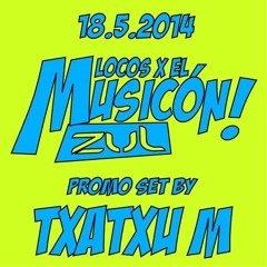 18-5-2014  Locos X El Musikon ZUL promo set by: Txatxu M