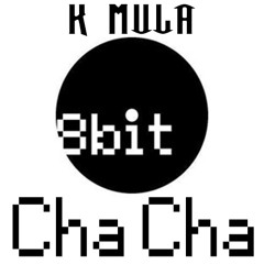 K mula - 8 Bit Cha Cha