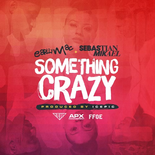 Earlly Mac - Something Crazy (ft. Sebastian Mikael)