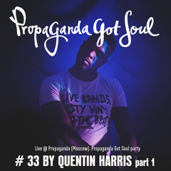 Propaganda Got Soul #33 QUENTIN HARRIS (LIVE AT PROPAGANDA) part1