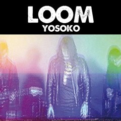 Loom - Yosoko (Radio Edit)