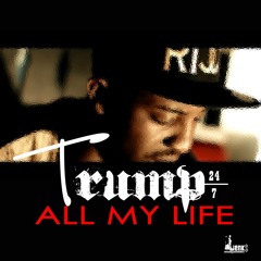 Trump247 - All My Life [Clean]