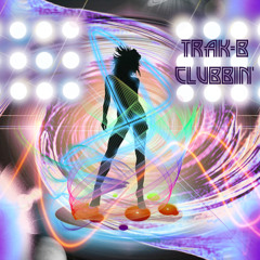 Trak-B - Clubbin' (Original Mix) ★★★FREE DOWNLOAD★★★