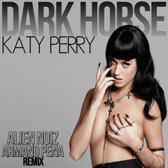 Katy Perry - Dark Horse (Alien Noiz vs Armand Pena Remix)