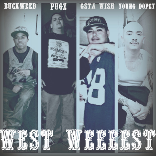 Young Dopey- West Weeest! Ft Pugz, Buckweed, Gangsta Wish