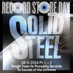 Solid Steel Radio Show 18/4/2014 Part 1 + 2 - Rough Trade vs Piccadilly vs Sounds Of The Universe