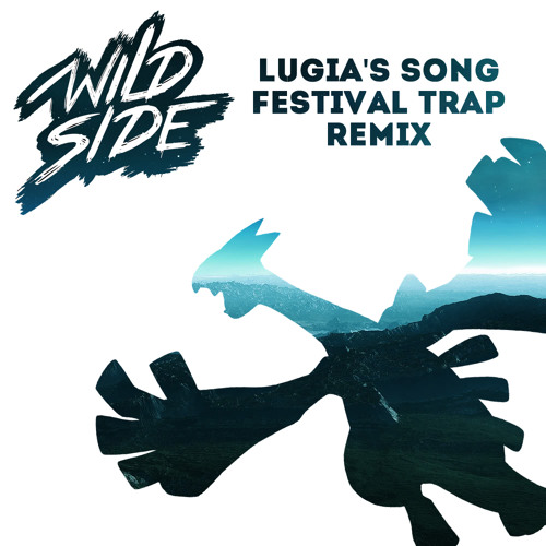 LUGIA'S SONG (WILDSIDE FESTIVAL TRAP REMIX)