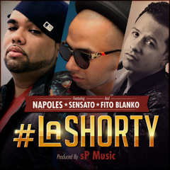 LA SHORTY - Napoles ft: Sensato & Fito Blanko (Prod By: sP Music)