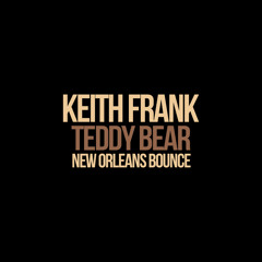 Keith Frank - Teddy Bear (New Orleans Bounce Remix)