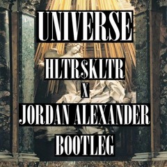 Universe (HLTR$KLTR x Jordxn Alexander Bootleg)
