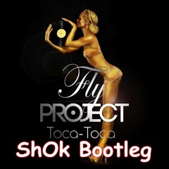 Fly Project - Toca Toca (ShOk Bootleg)