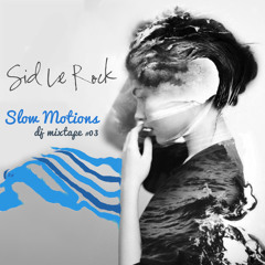 Sid Le Rock - Slow Motions (Mixtape #03) -Spring 2014