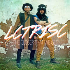 LCTRISC - The Closer That We Get