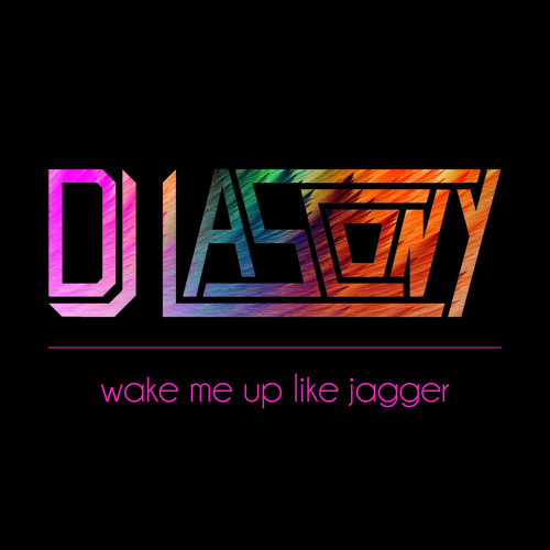 Wake Me Up Like Jagger (Lascony Mashup)