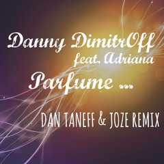Danny DimitrOff Feat. Adriana - Perfume (Dan Taneff & Joze Remix)[FREE DOWNLOAD]