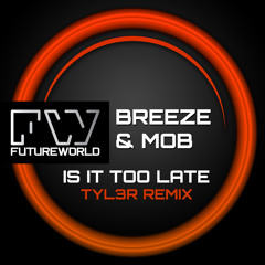 Breeze & Mob - Is It Too Late (Tyl3r Remix) OUT NOW!