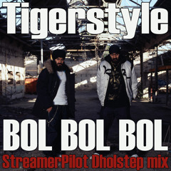 Tigerstyle BOL BOL BOL StreamerPilots Dholstep mix