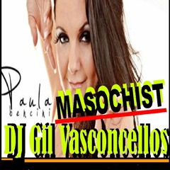 DJ Gil Vasconcellos & Paula Bencini  Masochist  2k14 (versão Rhythm And Passion )