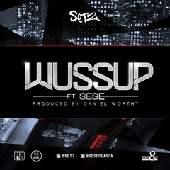 Wussup ft. Sese (Prod. By Daniel Worthy)