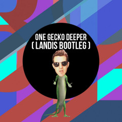 One Gecko Deeper(Landis Bootleg)