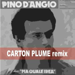 Pino D'Angio - Ma Quale Idea (Carton Plume Remix)