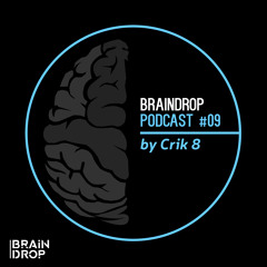 BRAINDROP PODCAST #09 By Crik 8