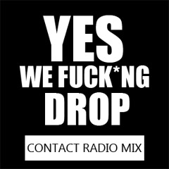 Yes, We Fuck**g Drop Long Mix | Contact Radio |