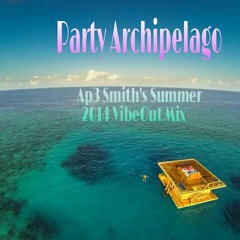 "Party Archipelago" Ap3 Smith's Summer 2014 Vibeout Mix