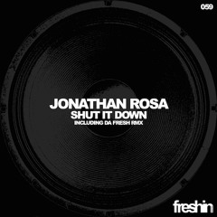Jonathan Rosa - Shut It Down (Da Fresh rmx) (Freshin Records)