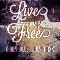 Live Free - Mikey Wegs Ft. Joey Maxx
